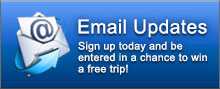 Email Updates: Sign up today and be entered in a chance to win a free trip!
