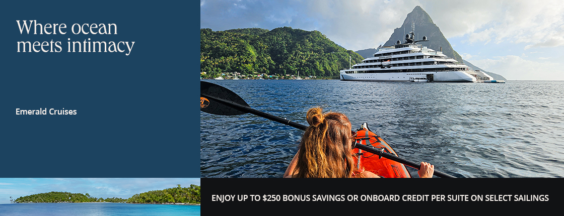 Where ocean meets intimacy with Emerald Cruises. Enjoy up to $250 bonus savings or onboard credit per suite on select sailings.