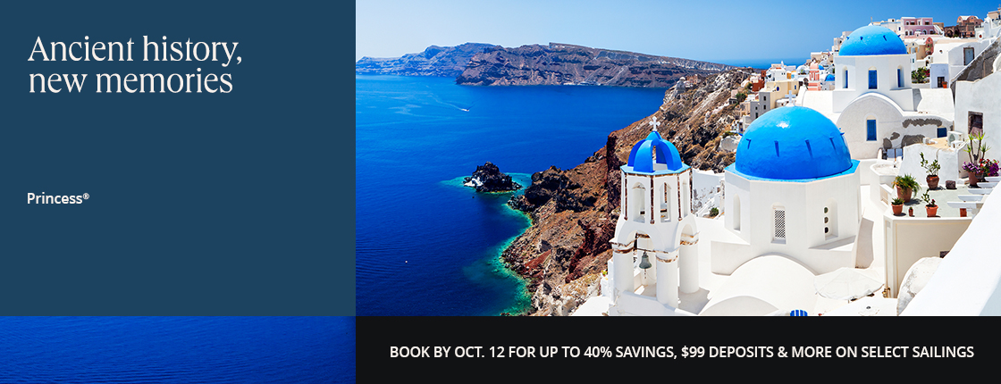 Ancient history, new memories with Princess. Book by Oct. 12 for up to 40% savings, $99 deposits & more on select sailings.