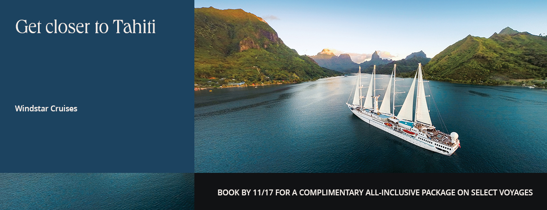 Get closer to Tahiti with Windstar Cruises. Book by 11/17 for a complimentary all-inclusive package on select voyages.