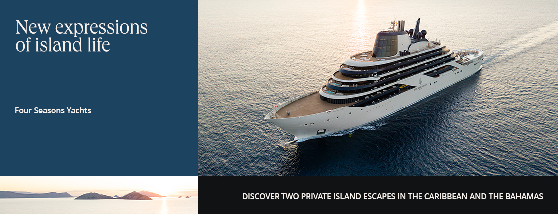 New expressions of island life with Four Seasons Yachts. Discover two private island escapes in the Caribbean and the Bahamas.